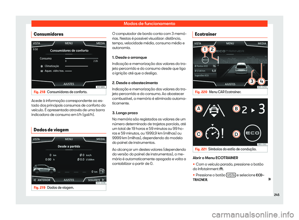 Seat Ateca 2019  Manual do proprietário (in Portuguese)  Modos de funcionamento
Consumidores Fig. 218
Consumidores de conforto. Acede 