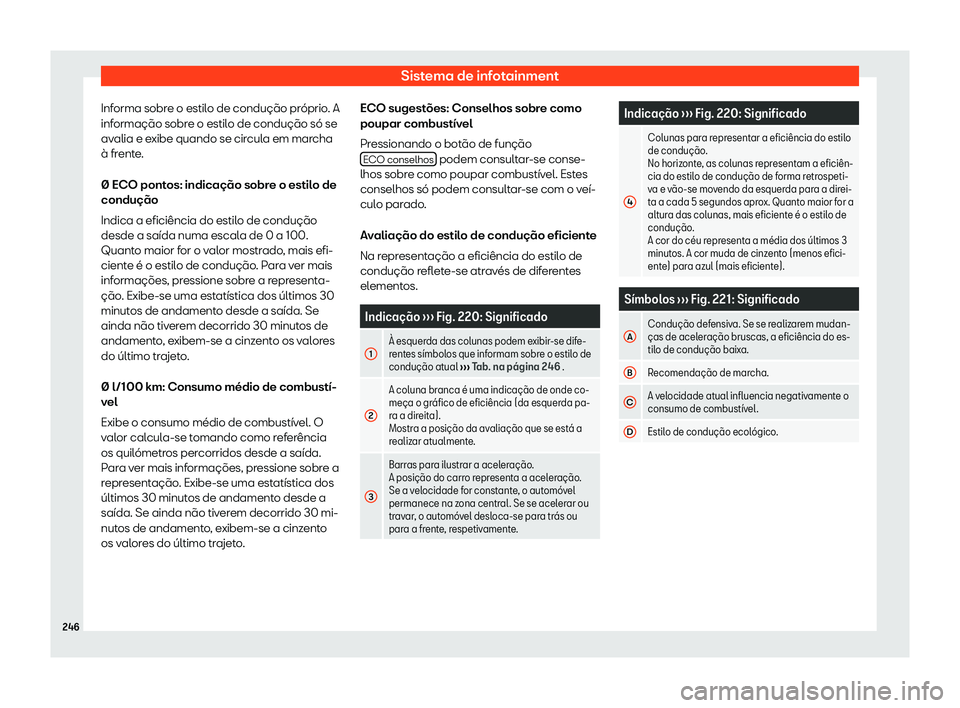 Seat Ateca 2019  Manual do proprietário (in Portuguese)  Sistema de infotainment
Informa sobre o estilo de condu