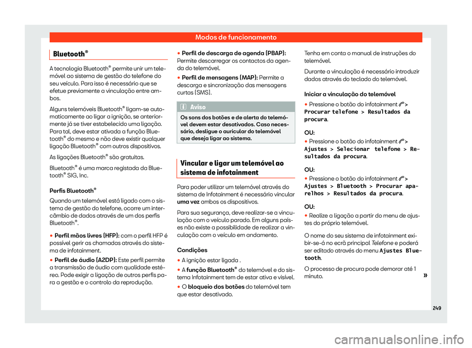 Seat Ateca 2019 Manual do proprietário (in Portuguese) Modos de funcionamento
Bluetooth Seat Ateca 2019 Manual do proprietário (in Portuguese) Modos de funcionamento
Bluetooth