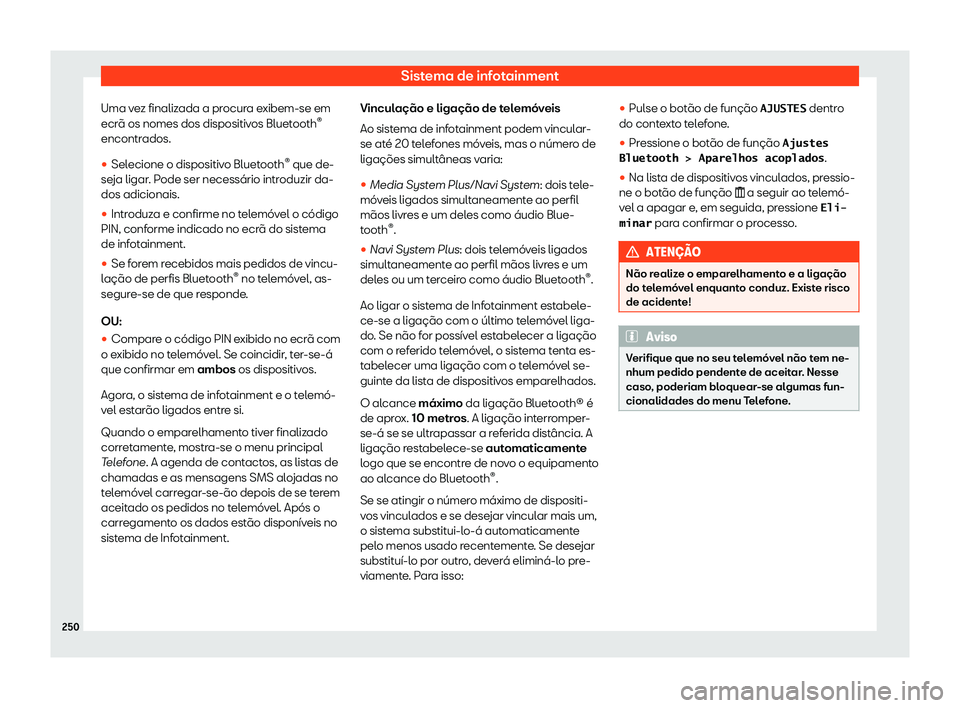 Seat Ateca 2019 Manual do proprietário (in Portuguese) Sistema de infotainment
Uma vez finalizada a procura exibem-se em
ecr Seat Ateca 2019 Manual do proprietário (in Portuguese) Sistema de infotainment
Uma vez finalizada a procura exibem-se em
ecr