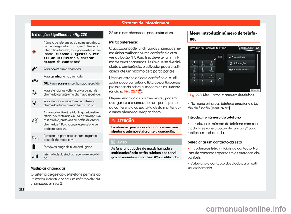 Seat Ateca 2019 Manual do proprietário (in Portuguese) Sistema de infotainment
Indica Seat Ateca 2019 Manual do proprietário (in Portuguese) Sistema de infotainment
Indica