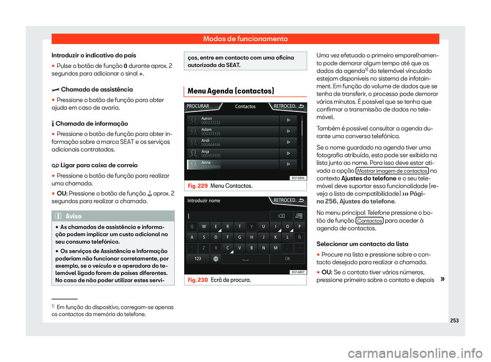 Seat Ateca 2019 Manual do proprietário (in Portuguese) Modos de funcionamento
Introduzir o indicativo do pa Seat Ateca 2019 Manual do proprietário (in Portuguese) Modos de funcionamento
Introduzir o indicativo do pa