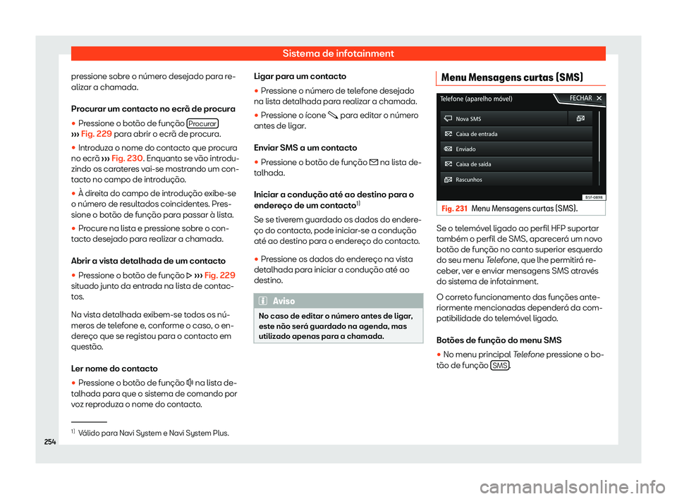 Seat Ateca 2019 Manual do proprietário (in Portuguese) Sistema de infotainment
pressione sobre o n Seat Ateca 2019 Manual do proprietário (in Portuguese) Sistema de infotainment
pressione sobre o n