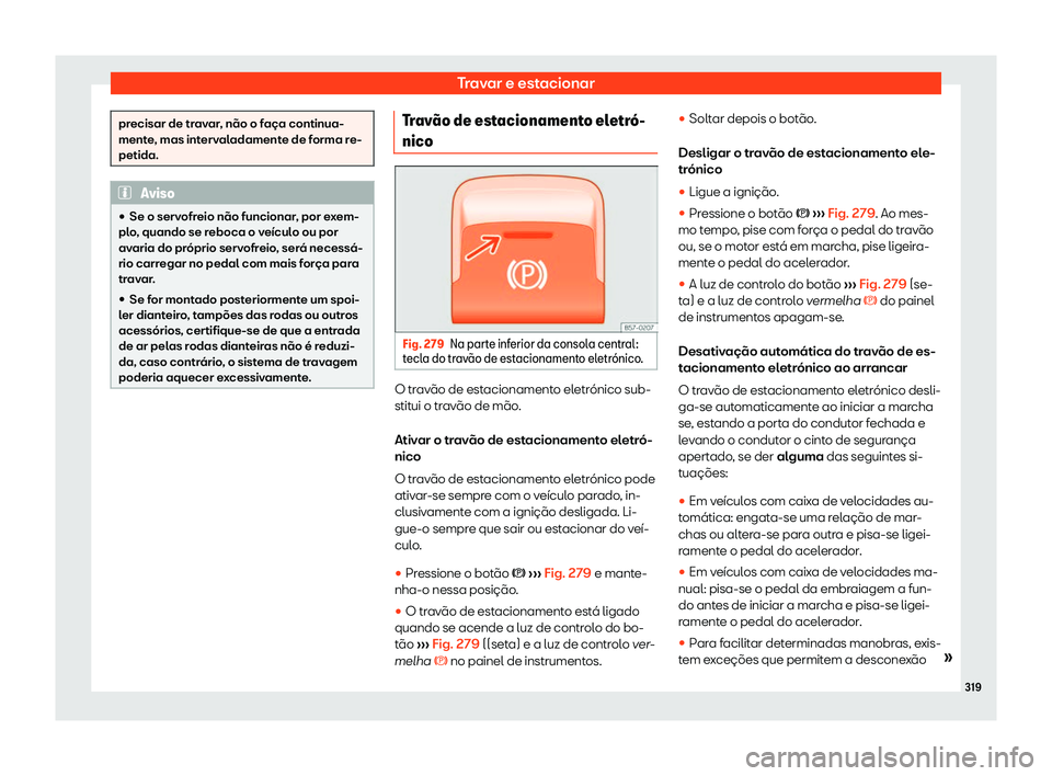 Seat Ateca 2019 Manual do proprietário (in Portuguese) Travar e estacionar
precisar de travar, n Seat Ateca 2019 Manual do proprietário (in Portuguese) Travar e estacionar
precisar de travar, n