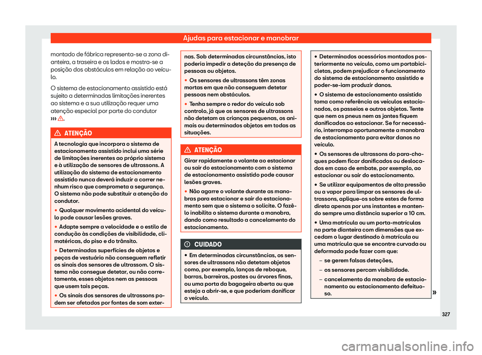 Seat Ateca 2019 Manual do proprietário (in Portuguese) Ajudas para estacionar e manobrar
montado de f Seat Ateca 2019 Manual do proprietário (in Portuguese) Ajudas para estacionar e manobrar
montado de f