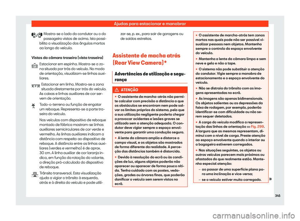 Seat Ateca 2019  Manual do proprietário (in Portuguese)  Ajudas para estacionar e manobrar
Mostra-se o lado do condutor ou o do
passageir o vist
os de acima. Ist
o possi-
bilita a visualiza