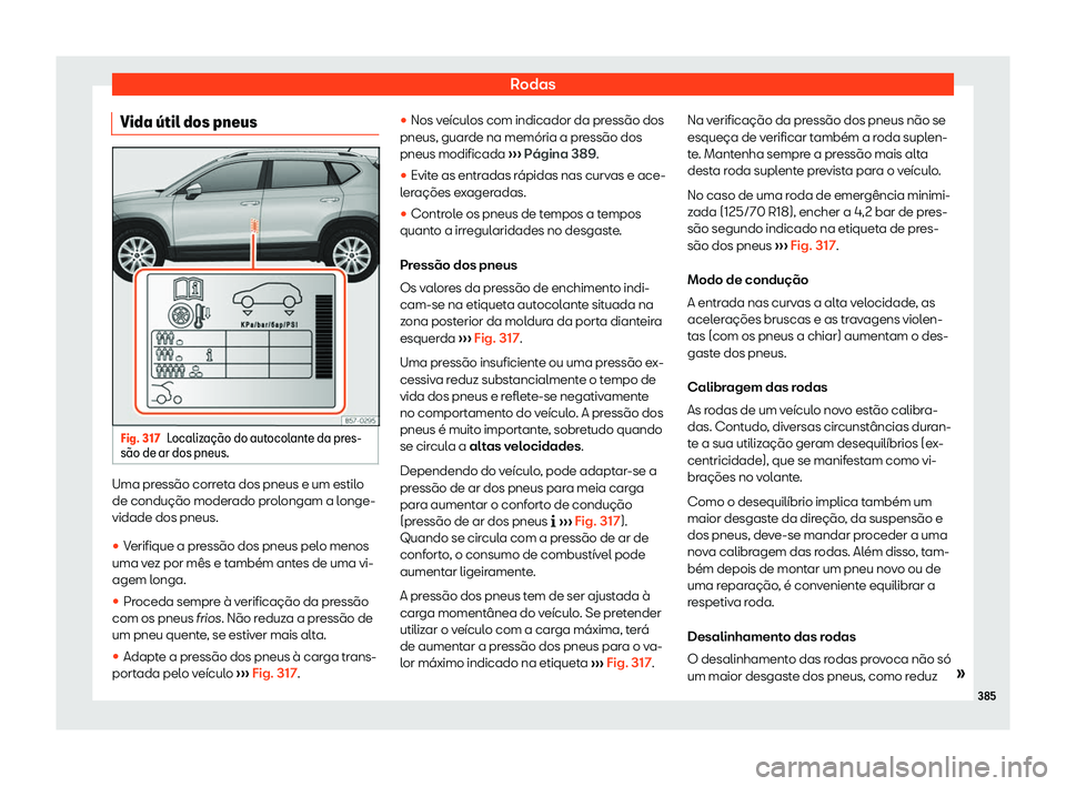 Seat Ateca 2019 Manual do proprietário (in Portuguese) Rodas
Vida Seat Ateca 2019 Manual do proprietário (in Portuguese) Rodas
Vida
