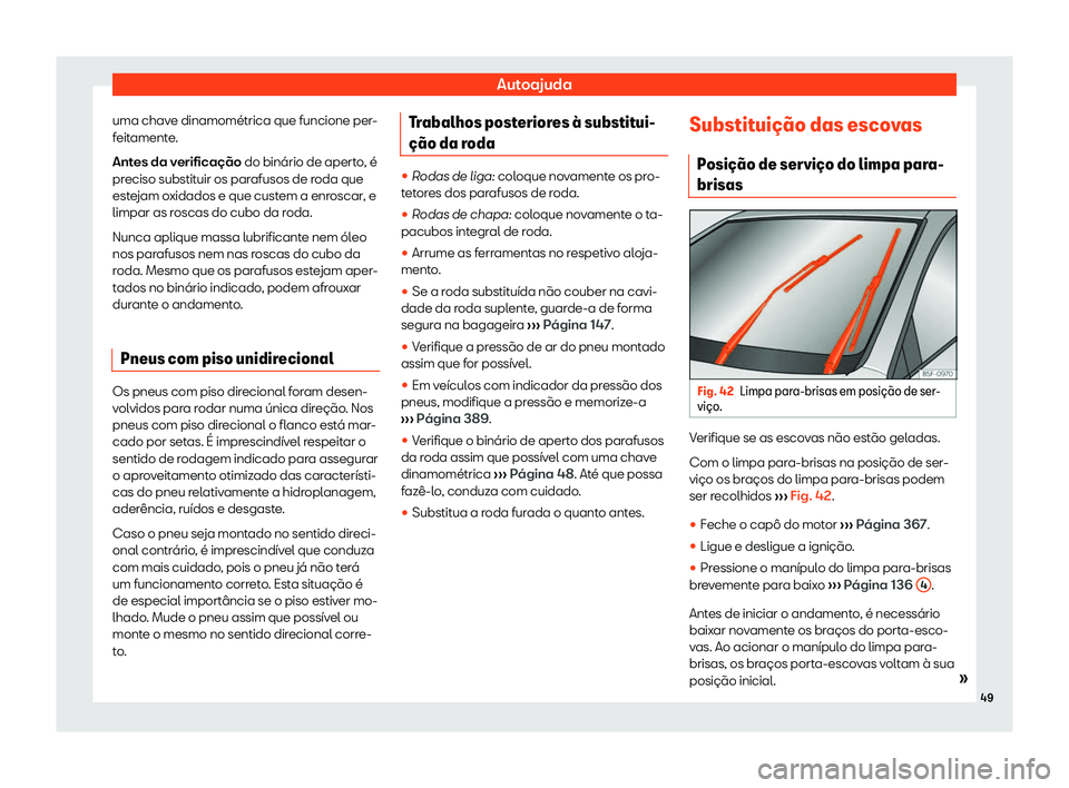 Seat Ateca 2019  Manual do proprietário (in Portuguese)  Autoajuda
uma chave dinamométrica que funcione per-
f eit
ament
e.
Antes da verifica