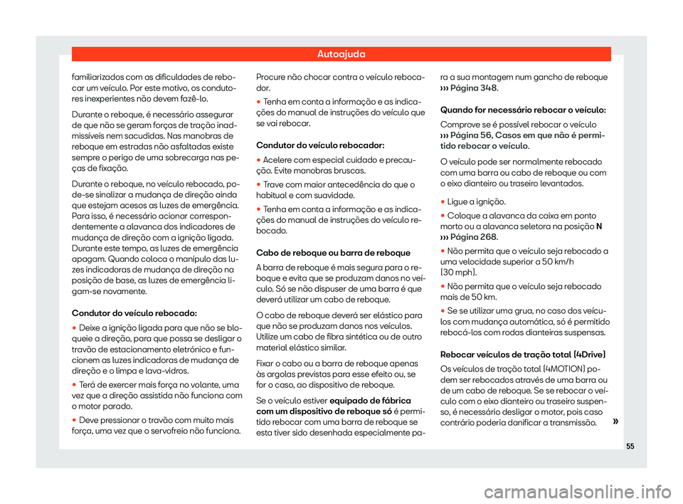 Seat Ateca 2019  Manual do proprietário (in Portuguese)  Autoajuda
familiarizados com as dificuldades de rebo-
car um v e