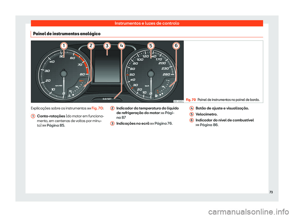 Seat Ateca 2019 Manual do proprietário (in Portuguese) Instrumentos e luzes de controlo
Painel de instrumentos anal Seat Ateca 2019 Manual do proprietário (in Portuguese) Instrumentos e luzes de controlo
Painel de instrumentos anal