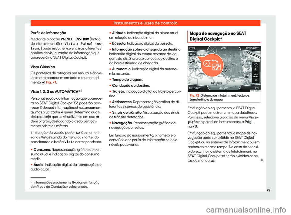 Seat Ateca 2019 Manual do proprietário (in Portuguese) Instrumentos e luzes de controlo
Perfis de informa Seat Ateca 2019 Manual do proprietário (in Portuguese) Instrumentos e luzes de controlo
Perfis de informa