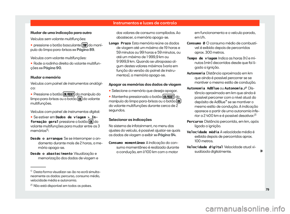 Seat Ateca 2019  Manual do proprietário (in Portuguese)  Instrumentos e luzes de controlo
Mudar de uma indica