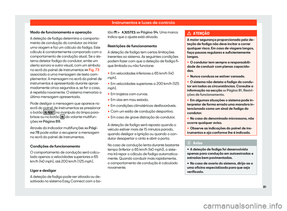 Seat Ateca 2019  Manual do proprietário (in Portuguese)  Instrumentos e luzes de controlo
Modo de funcionamento e opera