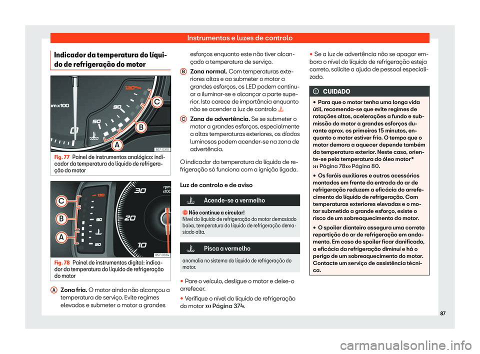 Seat Ateca 2019  Manual do proprietário (in Portuguese)  Instrumentos e luzes de controlo
Indicador da temperatura do l