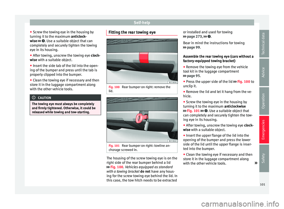 Seat Ateca 2018 Owners Manual Self-help
● Sc r
ew the t
owing eye in the housing by
turning it to the maximum anticlock-
wise ››› . Use a suitable object that can
c omp
l
etely and securely tighten the towing
eye in it Seat Ateca 2018 Owners Manual Self-help
● Sc r
ew the t
owing eye in the housing by
turning it to the maximum anticlock-
wise ››› . Use a suitable object that can
c omp
l
etely and securely tighten the towing
eye in it