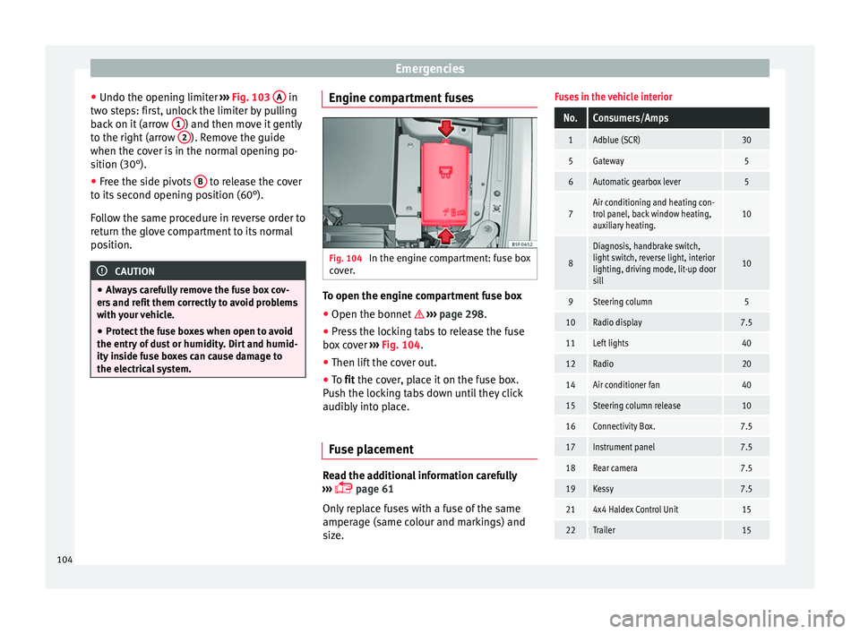 Seat Ateca 2018  Owners Manual Emergencies
● Undo the openin g limit
er ›
›› Fig. 103  A  in
tw o s
t
eps: first, unlock the limiter by pulling
back on it (arrow  1 ) and then move it gently
t o the right
 (arr

ow  2 ). Re