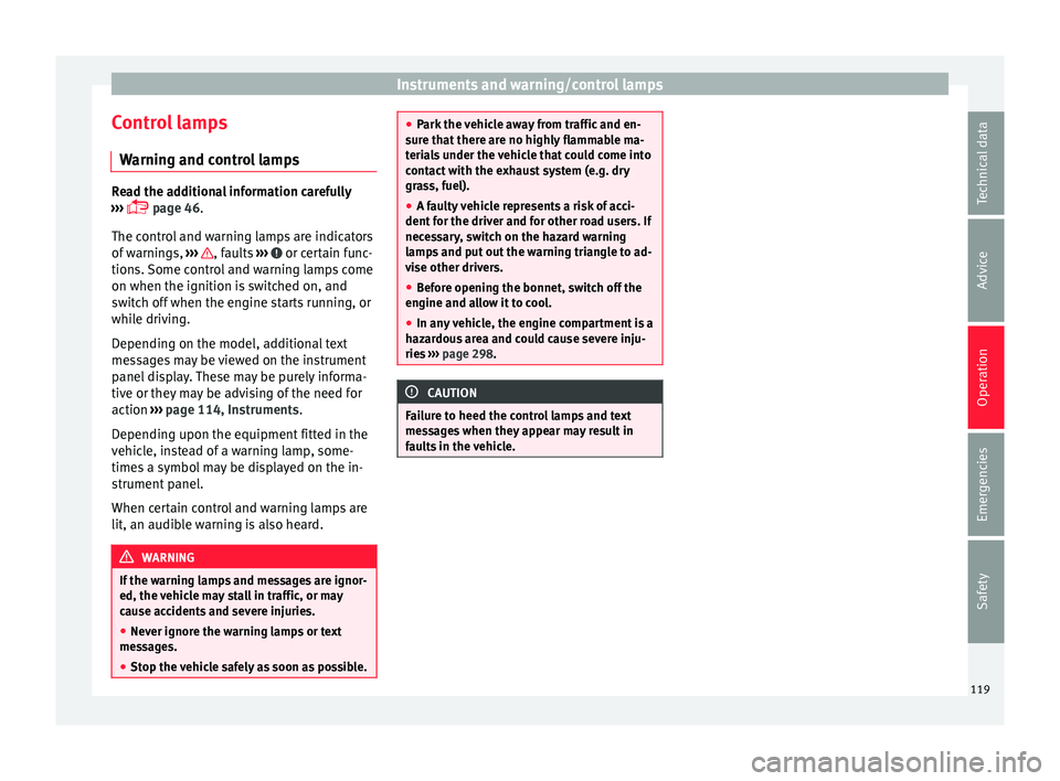 Seat Ateca 2018 Owners Guide Instruments and warning/control lamps
Control lamps W arnin
g and c
ontrol lampsRead the additional information carefully
›› ›
page 46.
The control and warning lamps are indicators
of warn Seat Ateca 2018 Owners Guide Instruments and warning/control lamps
Control lamps W arnin
g and c
ontrol lampsRead the additional information carefully
›› ›
page 46.
The control and warning lamps are indicators
of warn