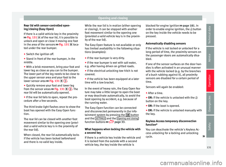 Seat Ateca 2018  Owners Manual Opening and closing
Rear lid with sensor-controlled open-
in g/c
lo
sing (Easy Open)
If there is a valid vehicle key in the proximity
›››  Fig. 131  of the rear lid, it is possible to
unlock 