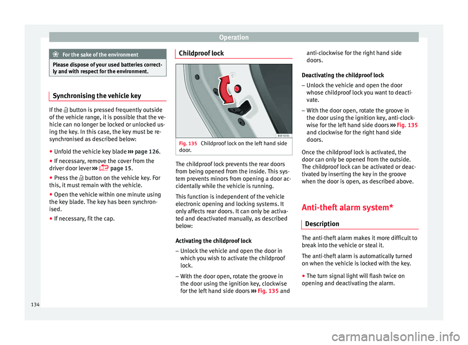 Seat Ateca 2018 Owners Manual Operation
For the sake of the environment
Please dispose of your used batteries correct-
ly and w ith r
espect for the environment.Synchronising the vehicle key
If the
button is pressed frequentl Seat Ateca 2018 Owners Manual Operation
For the sake of the environment
Please dispose of your used batteries correct-
ly and w ith r
espect for the environment.Synchronising the vehicle key
If the
button is pressed frequentl