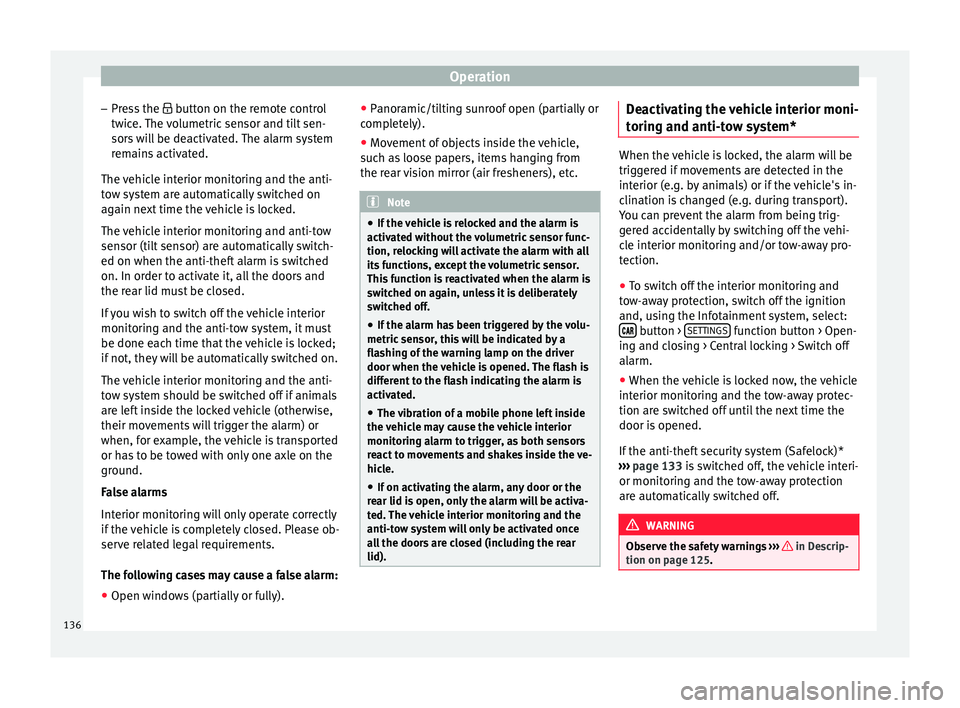 Seat Ateca 2018 Owners Manual Operation
– Pr e
s
s the button on the remote control
twice. The volumetric sensor and tilt sen-
sors will be deactivated. The alarm system remains activated.
The vehicle interior monitoring and Seat Ateca 2018 Owners Manual Operation
– Pr e
s
s the button on the remote control
twice. The volumetric sensor and tilt sen-
sors will be deactivated. The alarm system remains activated.
The vehicle interior monitoring and