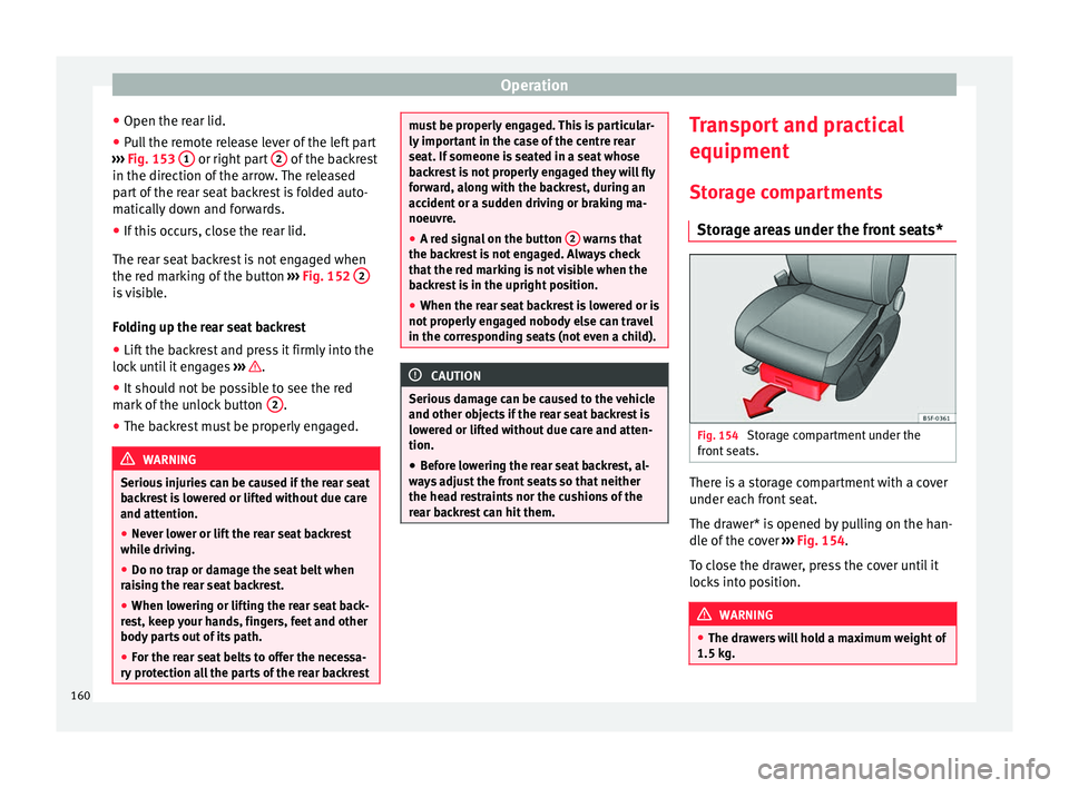 Seat Ateca 2018 Owners Manual Operation
● Open the r e
ar lid.
● P
ull the remote release lever of the left part
›››
Fig. 153 1 or right part
2 of the backrest
in the dir ection of
the arr
ow. The released
part o Seat Ateca 2018 Owners Manual Operation
● Open the r e
ar lid.
● P
ull the remote release lever of the left part
›››
Fig. 153 1 or right part
2 of the backrest
in the dir ection of
the arr
ow. The released
part o
