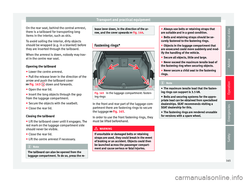 Seat Ateca 2018 Service Manual Transport and practical equipment
On the rear seat, behind the central armrest,
ther e i
s
a tailboard for transporting long
items in the interior, such as skis.
To avoid soiling the interior, dirty Seat Ateca 2018 Service Manual Transport and practical equipment
On the rear seat, behind the central armrest,
ther e i
s
a tailboard for transporting long
items in the interior, such as skis.
To avoid soiling the interior, dirty