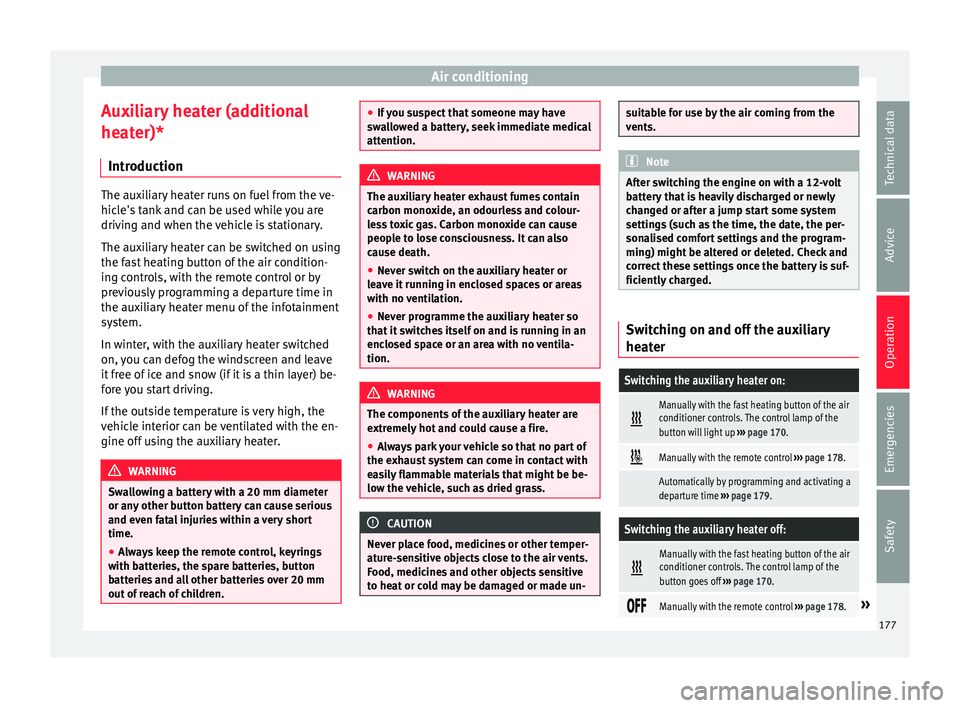 Seat Ateca 2018 User Guide Air conditioning
Auxiliary heater (additional
he at
er)*
Intr
oduction The auxiliary heater runs on fuel from the ve-
hicl
e's

 tank and can be used while you are
driving and when the vehicle is 