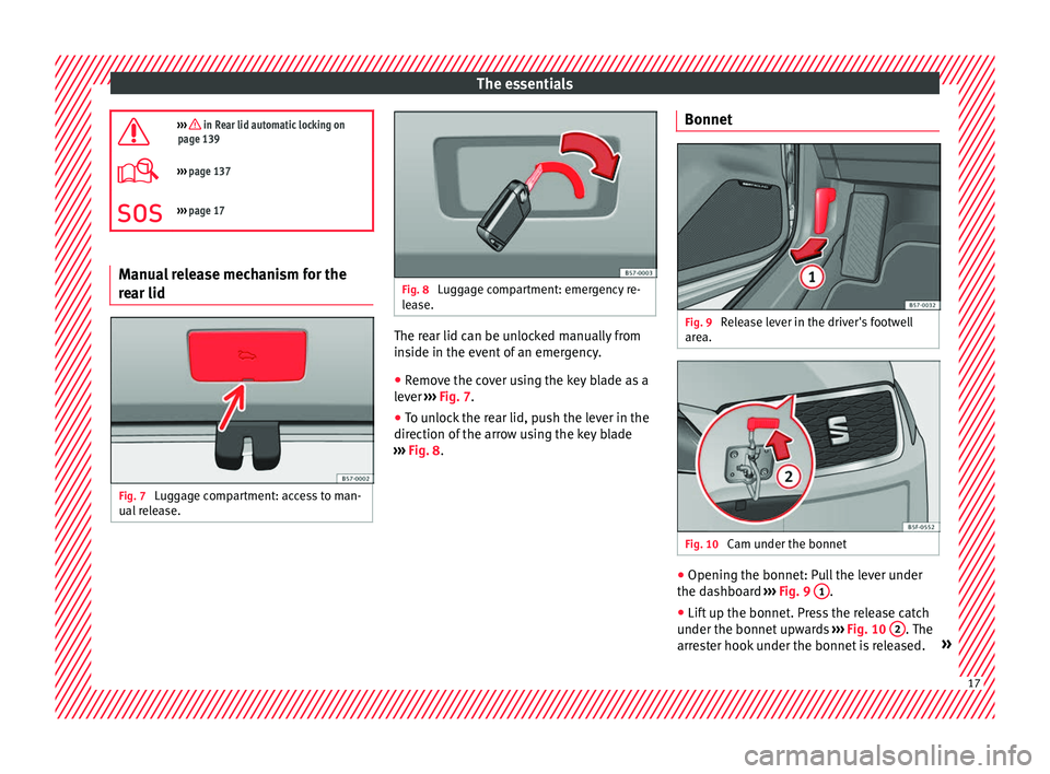 Seat Ateca 2018 Owners Manual The essentials
››› in Rear lid automatic locking on
page 139
››› page 137
››› page 17 Manual release mechanism for the
rear lid
Fig. 7
Luggage compartment: access to man- Seat Ateca 2018 Owners Manual The essentials
››› in Rear lid automatic locking on
page 139
››› page 137
››› page 17 Manual release mechanism for the
rear lid
Fig. 7
Luggage compartment: access to man-