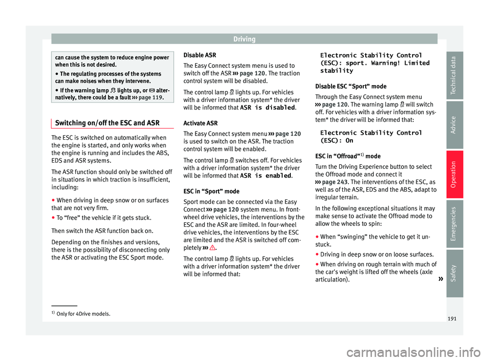 Seat Ateca 2018 Repair Manual Driving
can cause the system to reduce engine power
when this
i
s not desired.
● The regulating processes of the systems
can mak
e noises when they intervene.
● If the warning lamp lights u Seat Ateca 2018 Repair Manual Driving
can cause the system to reduce engine power
when this
i
s not desired.
● The regulating processes of the systems
can mak
e noises when they intervene.
● If the warning lamp lights u