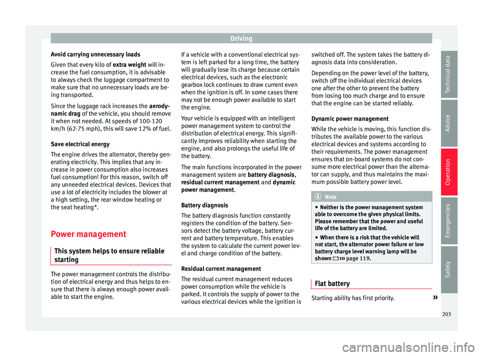 Seat Ateca 2018 Owners Manual Driving
Avoid carrying unnecessary loads
Giv en th
at
every kilo of extra weight will in-
crease the fuel consumption, it is advisable
to always check the luggage compartment to
make sure that no un Seat Ateca 2018 Owners Manual Driving
Avoid carrying unnecessary loads
Giv en th
at
every kilo of extra weight will in-
crease the fuel consumption, it is advisable
to always check the luggage compartment to
make sure that no un