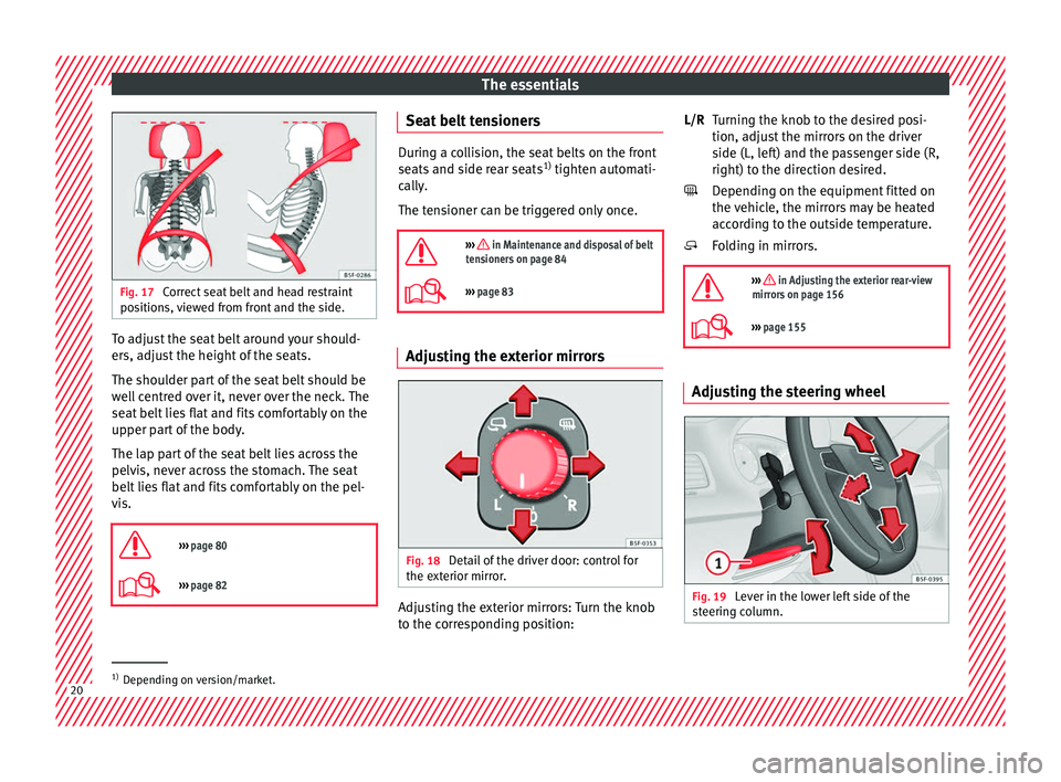 Seat Ateca 2018 Owners Manual The essentials
Fig. 17
Correct seat belt and head restraint
pos ition
s, viewed from front and the side. To adjust the seat belt around your should-
er
s, a
dju
st the height of the seats.
The shoul Seat Ateca 2018 Owners Manual The essentials
Fig. 17
Correct seat belt and head restraint
pos ition
s, viewed from front and the side. To adjust the seat belt around your should-
er
s, a
dju
st the height of the seats.
The shoul