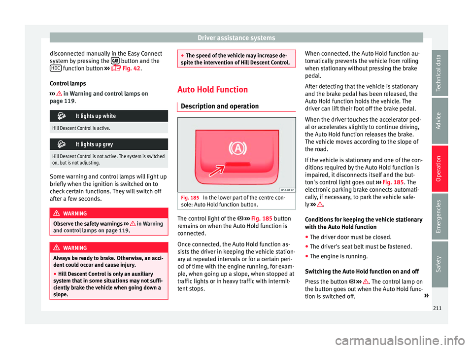 Seat Ateca 2018 User Guide Driver assistance systems
disconnected manually in the Easy Connect
sy s
t
em by pressing the button and the
HDC function button
››
›
Fig. 42.
Control lamps
››› in W Seat Ateca 2018 User Guide Driver assistance systems
disconnected manually in the Easy Connect
sy s
t
em by pressing the button and the
HDC function button
››
›
Fig. 42.
Control lamps
››› in W