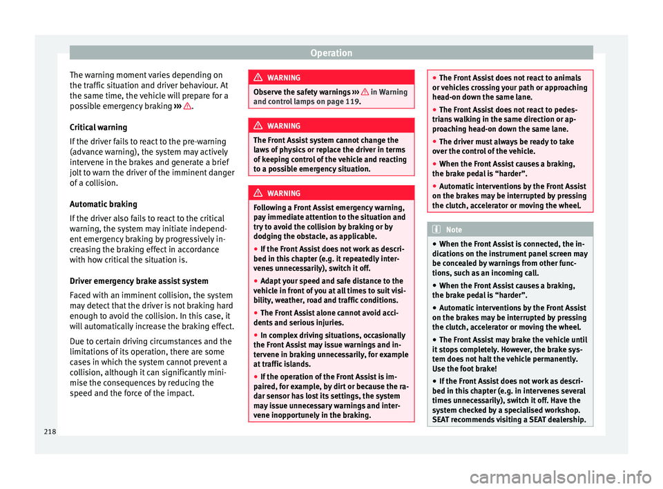 Seat Ateca 2018 Owners Manual Operation
The warning moment varies depending on
the tr affic
s
ituation and driver behaviour. At
the same time, the vehicle will prepare for a
possible emergency braking ››› .
C ritic
a
l w Seat Ateca 2018 Owners Manual Operation
The warning moment varies depending on
the tr affic
s
ituation and driver behaviour. At
the same time, the vehicle will prepare for a
possible emergency braking ››› .
C ritic
a
l w
