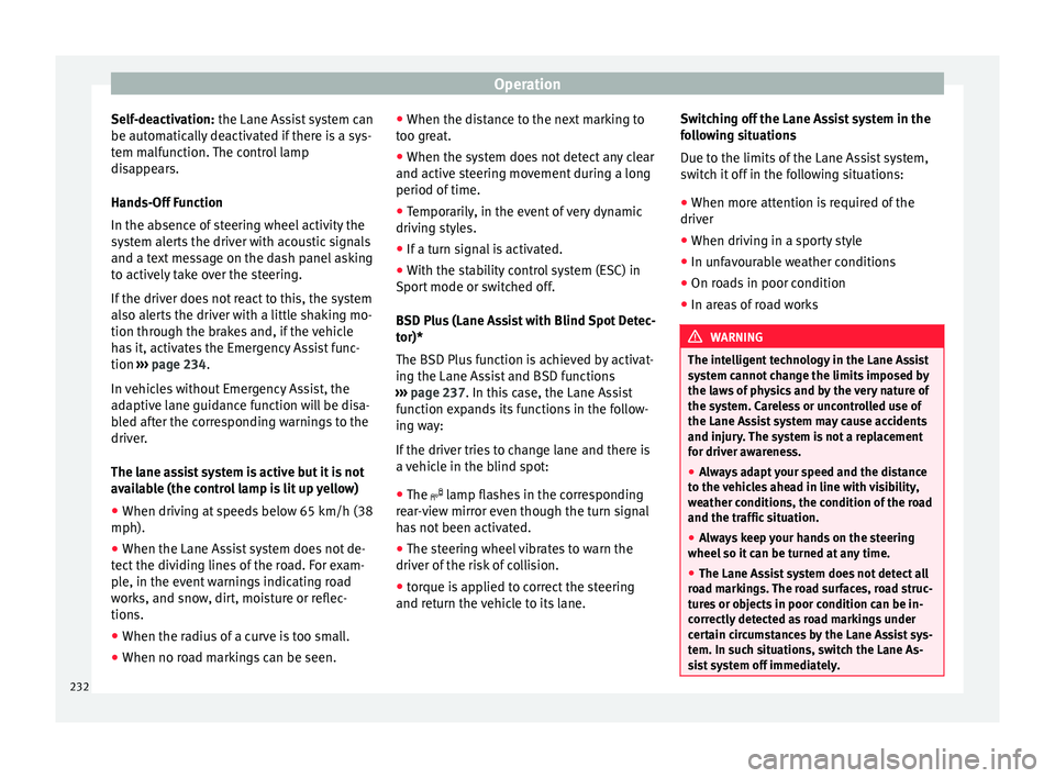 Seat Ateca 2018 Owners Manual Operation
Self-deactivation: the Lane As s
i st system can
be automatically deactivated if there is a sys-
tem malfunction. The control lamp
disappears.
Hands-Off Function
In the absence of steering w Seat Ateca 2018 Owners Manual Operation
Self-deactivation: the Lane As s
i st system can
be automatically deactivated if there is a sys-
tem malfunction. The control lamp
disappears.
Hands-Off Function
In the absence of steering w
