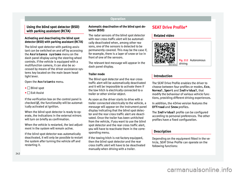 Seat Ateca 2018 Owners Manual Operation
Using the blind spot detector (BSD)
w ith p
ark
ing assistant (RCTA)Activating and deactivating the blind spot
detect
or (BSD) w
ith parking assistant (RCTA)
The blind spot detector with pa Seat Ateca 2018 Owners Manual Operation
Using the blind spot detector (BSD)
w ith p
ark
ing assistant (RCTA)Activating and deactivating the blind spot
detect
or (BSD) w
ith parking assistant (RCTA)
The blind spot detector with pa