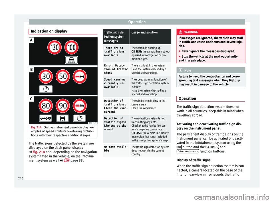 Seat Ateca 2018 Repair Manual Operation
Indication on display Fig. 214
On the instrument panel display: ex-
amp l
e
s of speed limits or overtaking prohibi-
tions with their respective additional signs. The traffic signs detected Seat Ateca 2018 Repair Manual Operation
Indication on display Fig. 214
On the instrument panel display: ex-
amp l
e
s of speed limits or overtaking prohibi-
tions with their respective additional signs. The traffic signs detected
