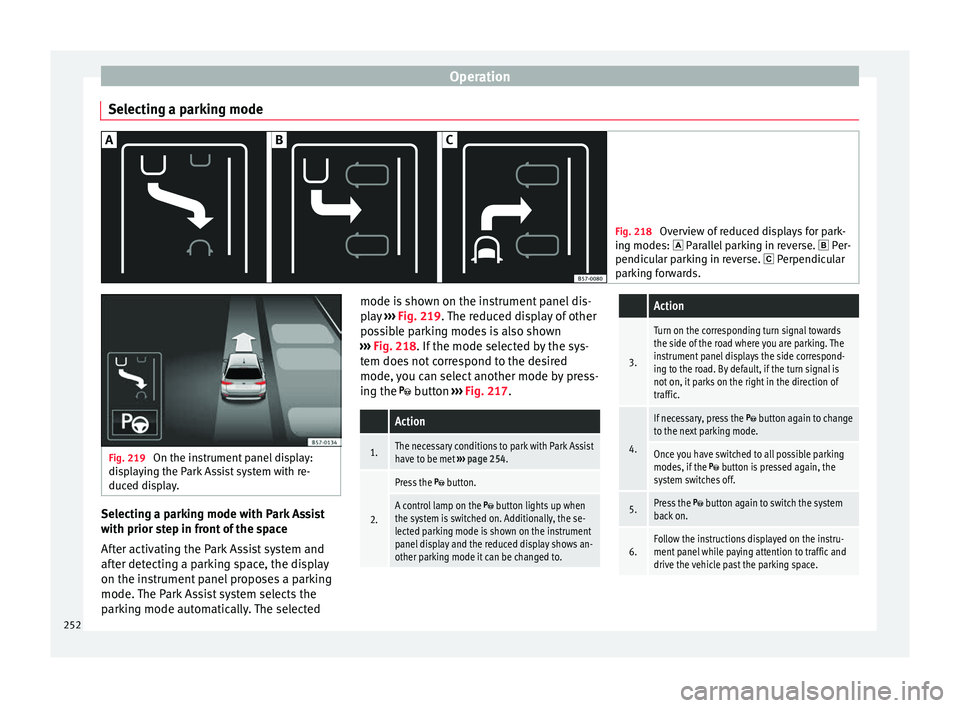 Seat Ateca 2018 Manual PDF Operation
Selecting a parking mode Fig. 218
Overview of reduced displays for park-
ing mode s:
Parallel parking in reverse. Per-
pendicular parking in reverse. Perpendicular
parking for Seat Ateca 2018 Manual PDF Operation
Selecting a parking mode Fig. 218
Overview of reduced displays for park-
ing mode s:
Parallel parking in reverse. Per-
pendicular parking in reverse. Perpendicular
parking for