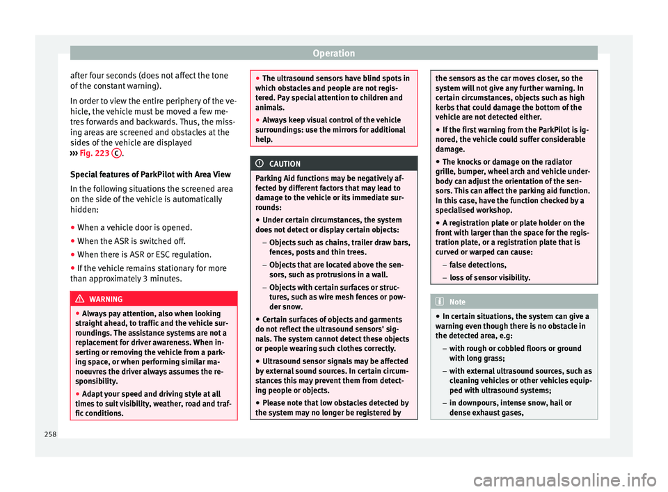 Seat Ateca 2018 Manual PDF Operation
after four seconds (does not affect the tone
of the c
on
stant warning).
In order to view the entire periphery of the ve-
hicle, the vehicle must be moved a few me-
tres forwards and backwa Seat Ateca 2018 Manual PDF Operation
after four seconds (does not affect the tone
of the c
on
stant warning).
In order to view the entire periphery of the ve-
hicle, the vehicle must be moved a few me-
tres forwards and backwa