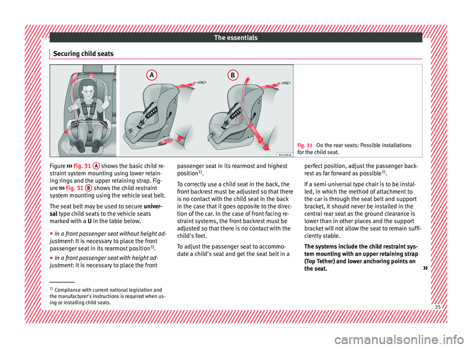 Seat Ateca 2018  Owners Manual The essentials
Securing child seats Fig. 31 
On the rear seats: Possible installations
for the c hi
ld seat. Figure 
››› 
Fig. 31
 A  shows the basic child re-
s tr
aint

 system mounting using 