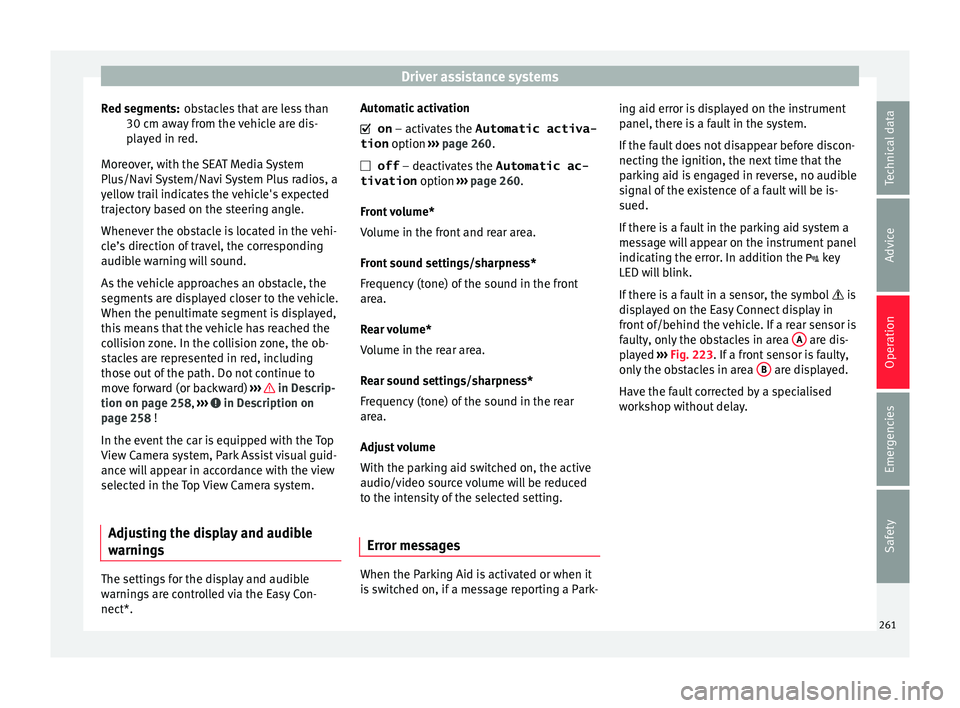 Seat Ateca 2018 Owners Manual Driver assistance systems
obstacles that are less than
30 c m a
w
ay from the vehicle are dis-
played in red.
Moreover, with the SEAT Media System
Plus/Navi System/Navi System Plus radios, a
yellow tr Seat Ateca 2018 Owners Manual Driver assistance systems
obstacles that are less than
30 c m a
w
ay from the vehicle are dis-
played in red.
Moreover, with the SEAT Media System
Plus/Navi System/Navi System Plus radios, a
yellow tr