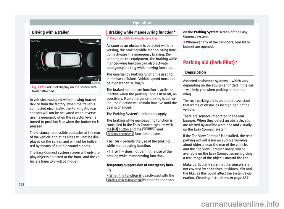 Seat Ateca 2018 Manual PDF Operation
Driving with a trailer Fig. 227
ParkPilot display on the screen with
tr ai
l
er attached. In vehicles equipped with a towing bracket
dev
ic
e fr
om the factory, when the trailer is
connect Seat Ateca 2018 Manual PDF Operation
Driving with a trailer Fig. 227
ParkPilot display on the screen with
tr ai
l
er attached. In vehicles equipped with a towing bracket
dev
ic
e fr
om the factory, when the trailer is
connect