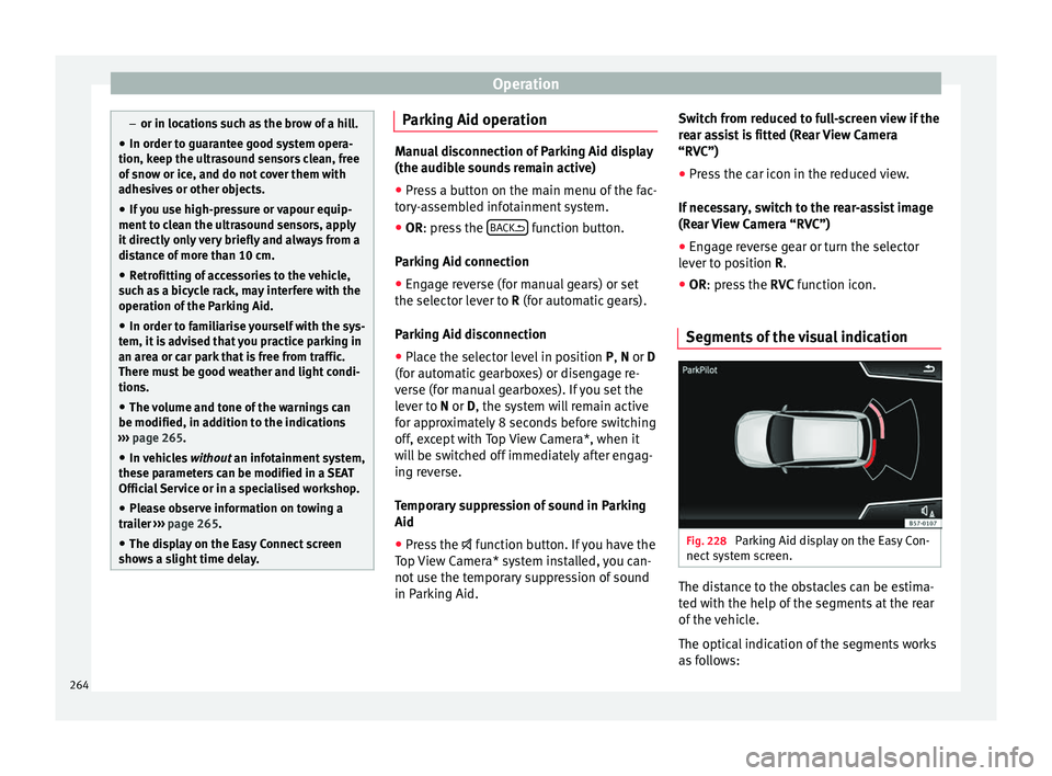 Seat Ateca 2018 Manual Online Operation
–
or in location s
such as the brow of a hill.
● In order to guarantee good system opera-
tion, keep the ultr
asound sensors clean, free
of snow or ice, and do not cover them with
adhe Seat Ateca 2018 Manual Online Operation
–
or in location s
such as the brow of a hill.
● In order to guarantee good system opera-
tion, keep the ultr
asound sensors clean, free
of snow or ice, and do not cover them with
adhe