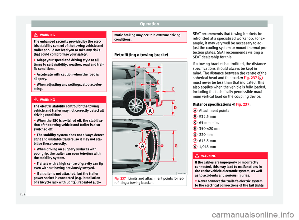 Seat Ateca 2018 Owners Manual Operation
WARNING
The enhanced security provided by the elec-
tric s t
ability control of the towing vehicle and
trailer should not lead you to take any risks
that could compromise your safety.
● Ad Seat Ateca 2018 Owners Manual Operation
WARNING
The enhanced security provided by the elec-
tric s t
ability control of the towing vehicle and
trailer should not lead you to take any risks
that could compromise your safety.
● Ad