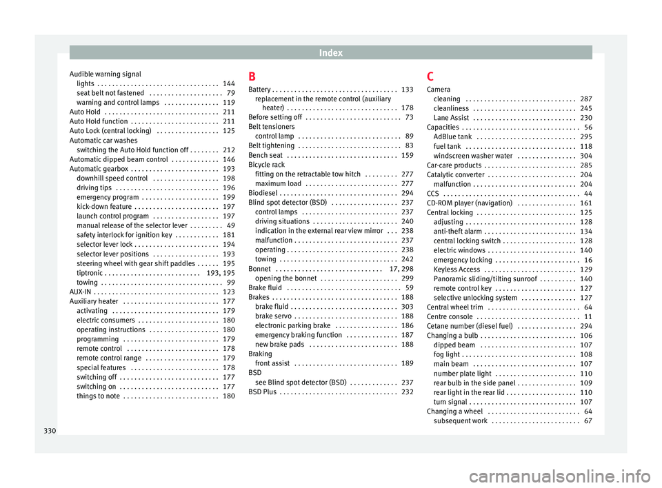 Seat Ateca 2018  Owners Manual Index
Audible warning signal lights  . . . . . . . . . . . . . . . . . . . . . . . . . . . . . . . . .
144
se at
 belt not fastened  . . . . . . . . . . . . . . . . . . . . 79
warning and control lamp