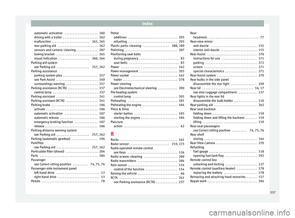 Seat Ateca 2018 Owners Manual Index
automatic activation . . . . . . . . . . . . . . . . . . . . 260
driv in
g w
ith a trailer . . . . . . . . . . . . . . . . . . . . . 262
malfunction . . . . . . . . . . . . . . . . . . . . . . Seat Ateca 2018 Owners Manual Index
automatic activation . . . . . . . . . . . . . . . . . . . . 260
driv in
g w
ith a trailer . . . . . . . . . . . . . . . . . . . . . 262
malfunction . . . . . . . . . . . . . . . . . . . . . .