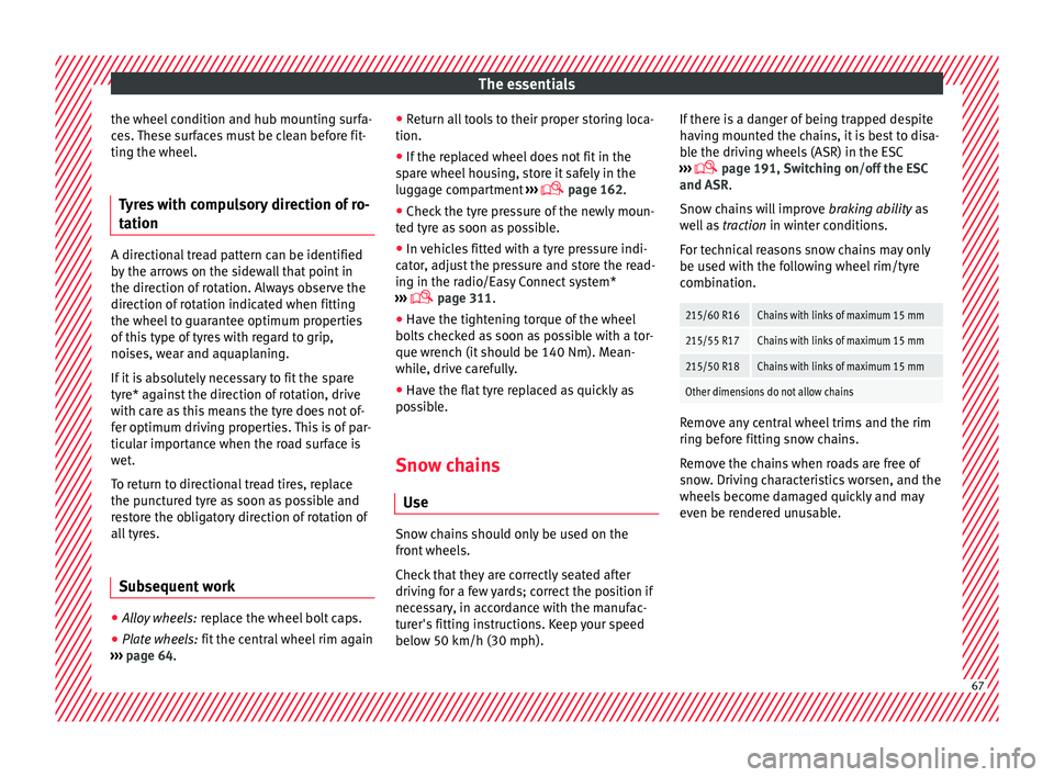 Seat Ateca 2018 Owners Manual The essentials
the wheel condition and hub mounting surfa-
c e
s.
These surfaces must be clean before fit-
ting the wheel.
Tyres with compulsory direction of ro-
tation A directional tread pattern ca Seat Ateca 2018 Owners Manual The essentials
the wheel condition and hub mounting surfa-
c e
s.
These surfaces must be clean before fit-
ting the wheel.
Tyres with compulsory direction of ro-
tation A directional tread pattern ca