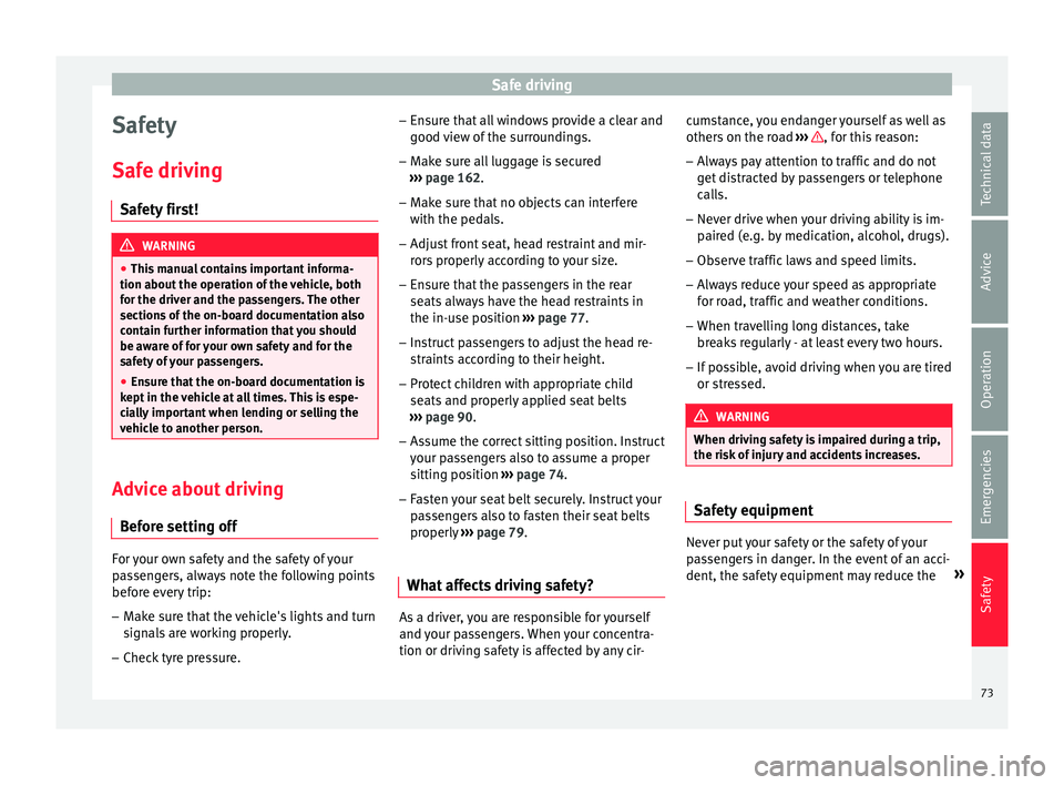 Seat Ateca 2018 Owners Manual Safe driving
Safety
Saf e driv
in
g
Safety first! WARNING
● This m
anual contains important informa-
tion about the operation of the vehicle, both
for the driver and the passengers. The other
sect Seat Ateca 2018 Owners Manual Safe driving
Safety
Saf e driv
in
g
Safety first! WARNING
● This m
anual contains important informa-
tion about the operation of the vehicle, both
for the driver and the passengers. The other
sect