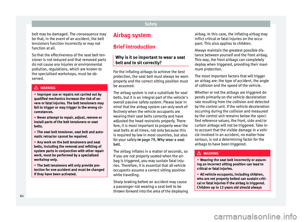 Seat Ateca 2018 Owners Manual Safety
belt may be damaged. The consequence may
be th at, in the ev
ent
of an accident, the belt
tensioners function incorrectly or may not
function at all.
So that the effectiveness of the seat belt Seat Ateca 2018 Owners Manual Safety
belt may be damaged. The consequence may
be th at, in the ev
ent
of an accident, the belt
tensioners function incorrectly or may not
function at all.
So that the effectiveness of the seat belt
