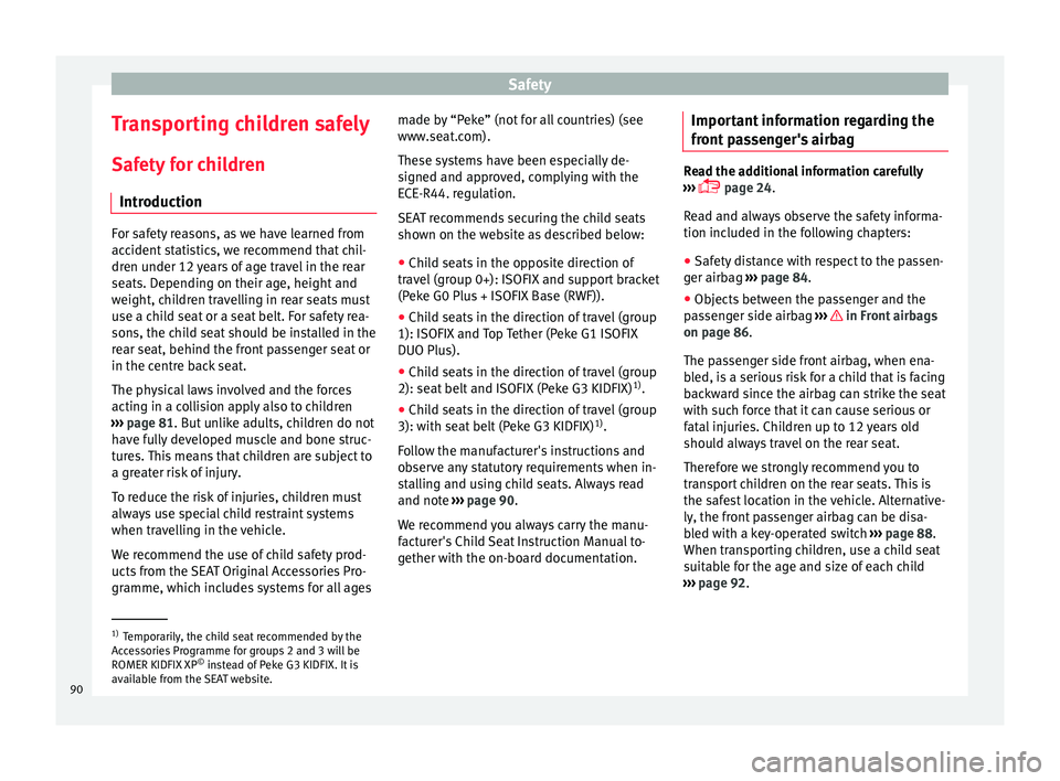 Seat Ateca 2018 Owners Manual Safety
Transporting children safely Saf ety
f
or children
Introduction For safety reasons, as we have learned from
acc
ident
statistics, we recommend that chil-
dren under 12 years of age travel in Seat Ateca 2018 Owners Manual Safety
Transporting children safely Saf ety
f
or children
Introduction For safety reasons, as we have learned from
acc
ident
statistics, we recommend that chil-
dren under 12 years of age travel in