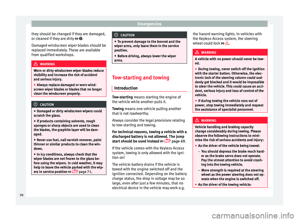 Seat Ateca 2018 Owners Manual Emergencies
they should be changed if they are damaged,
or c l
e
aned if they are dirty ››› .
Dam ag
ed w
indscreen wiper blades should be
replaced immediately. These are available
from qualif Seat Ateca 2018 Owners Manual Emergencies
they should be changed if they are damaged,
or c l
e
aned if they are dirty ››› .
Dam ag
ed w
indscreen wiper blades should be
replaced immediately. These are available
from qualif